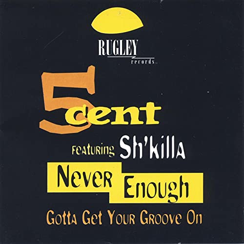 5Cent featuring Sh'Killa - Never Enough Gotta Get Your Groove On!
