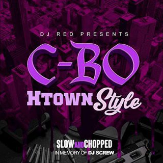 C Bo DJ Red Presents C Bo Htown Style Slow And Chopped