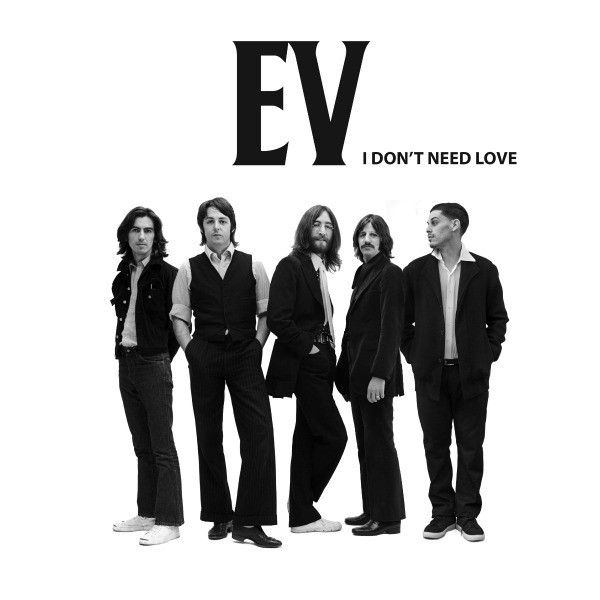 EV - I Don't Need Love