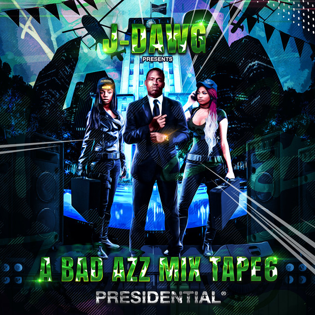 J-Dawg - A Bad Azz Mix Tape 6 Presidential