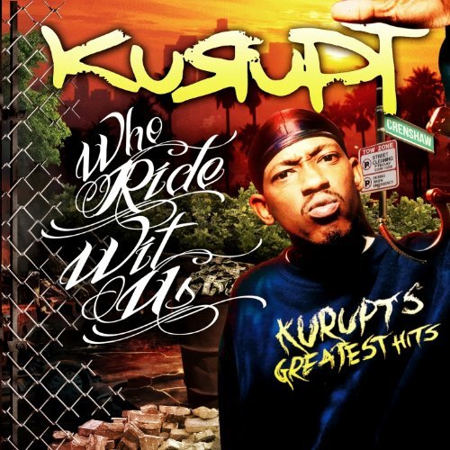 Kurupt Who Ride Wit Us Kurupts Greatest Hits