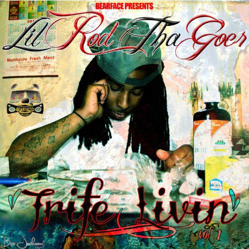Lil Rod Tha Goer - Bearfaced Records Presents Trife Life Livin Vol. 1