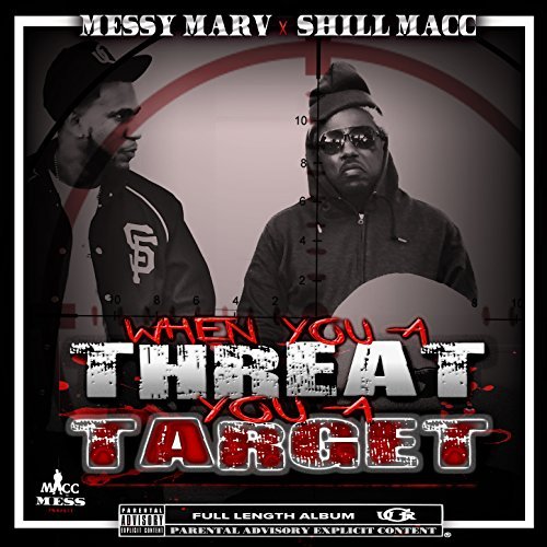 Messy Marv Shill Macc When You A Threat You A Target