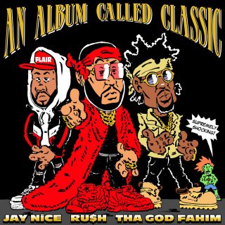 RU$H, Jay Nice & Tha God Fahim - An Album Called Classic