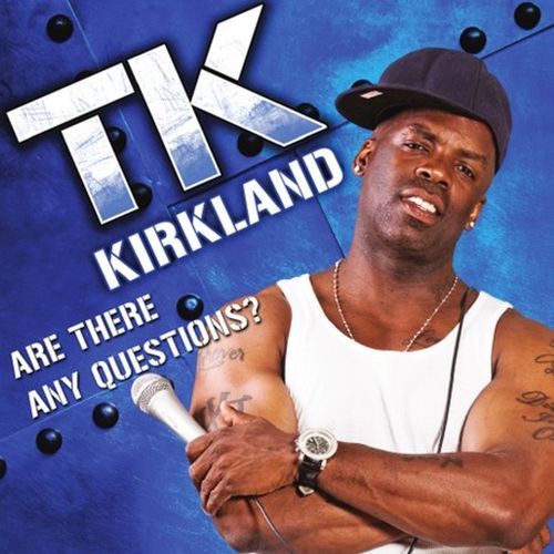 Tk Kirkland - Are There Any Questions